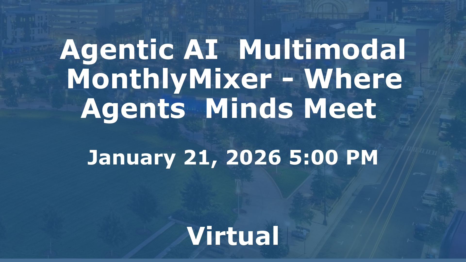 Agentic AI  Multimodal MonthlyMixer - Where Agents  Minds Meet  event image